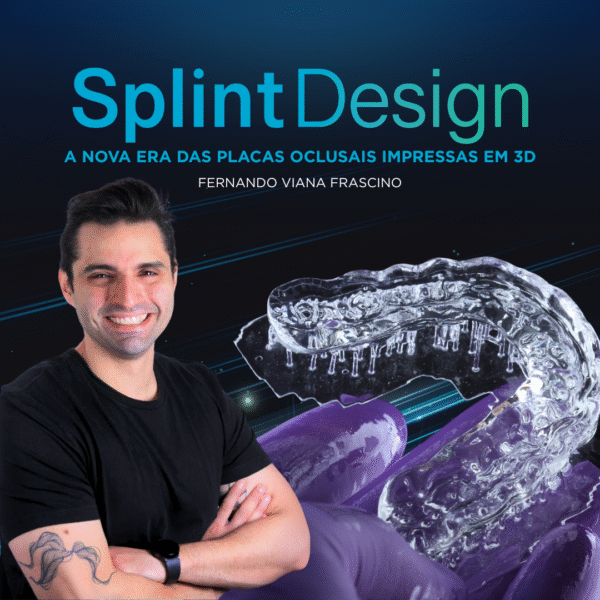 SPLINT DESIGN - A NOVA ERA DAS PLACAS OCLUSAIS IMPRESSAS EM 3D