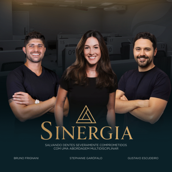 SINERGIA – SALVANDO DENTES SEVERAMENTE COMPROMETIDOS COM UMA ABORDAGEM MULTIDISCIPLINAR
