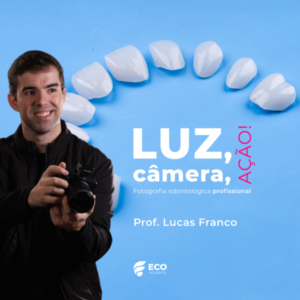 LUZ, CÂMERA, AÇÃO – Fotografia Odontológica Profissional